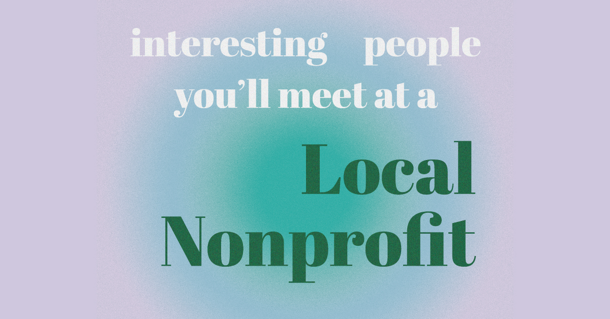 The Philanthropic Social Network: 10 Interesting People You’ll Meet Working in a Local Nonprofit
