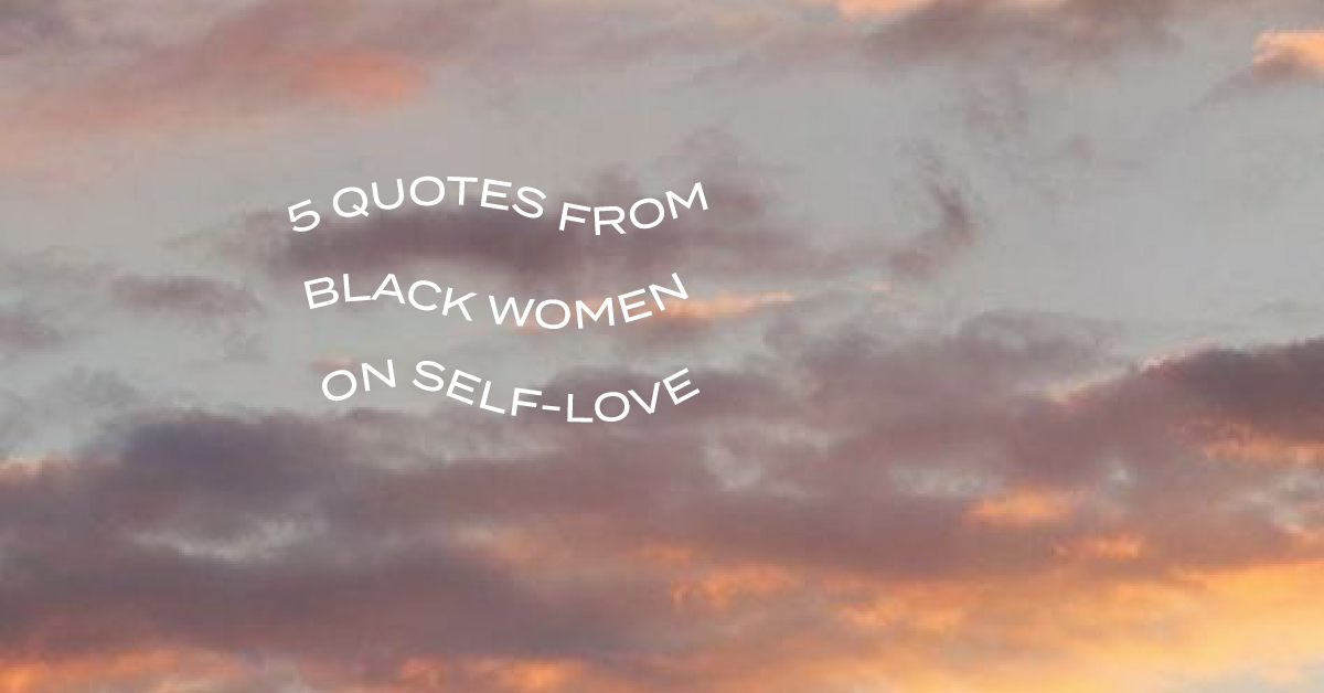 5 Quotes From Black Women On Self-Love