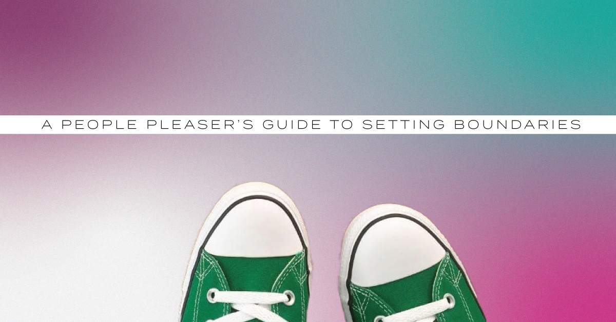 A People Pleaser’s Guide to Setting Boundaries